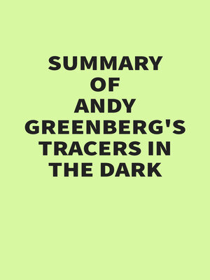 cover image of Summary of Andy Greenberg's Tracers in the Dark